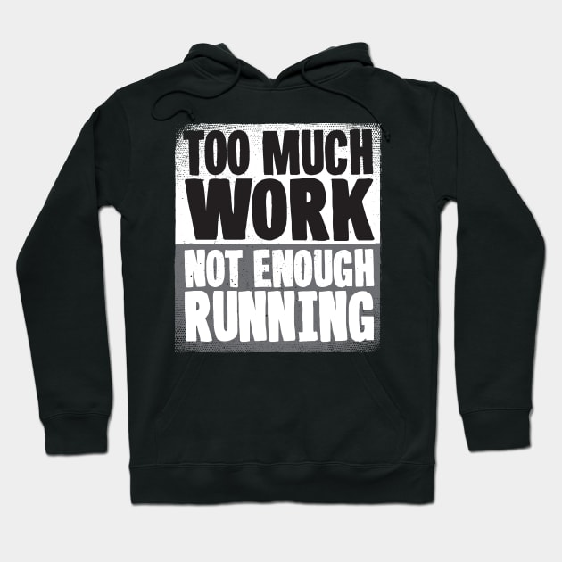 Too Much Work Not Enough Running Hoodie by thingsandthings